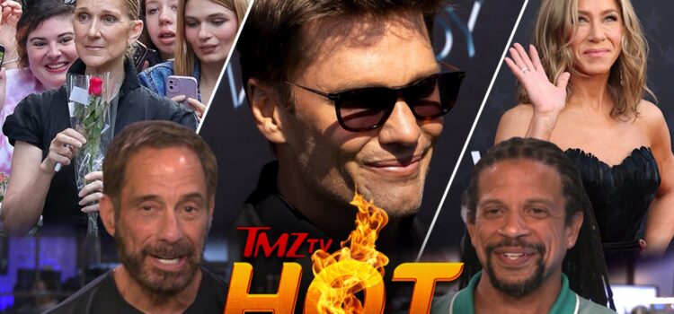 TMZ TV Hot Takes: Celine Dion in Paris, Jennifer Aniston, Tom Brady